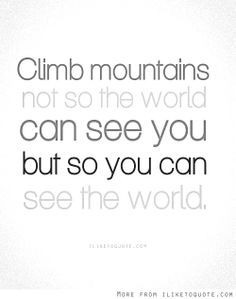 be5d55420d8ad654571874f7068cc0ff--mountain-climbing-world-quotes.jpg