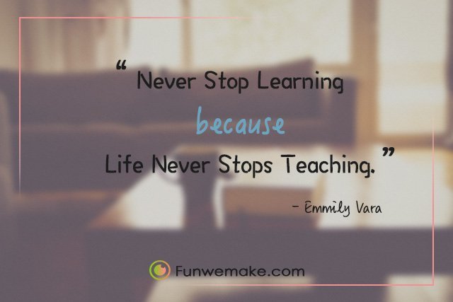 Never-Stop-Learning-Because-Life-Never-Stops-Teaching.jpg