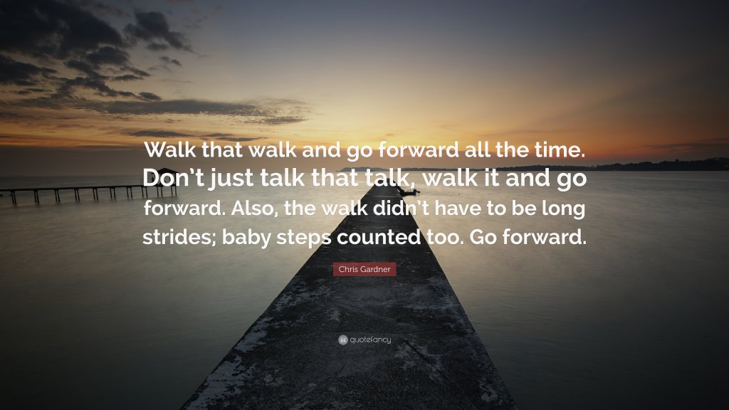 1176655-Chris-Gardner-Quote-Walk-that-walk-and-go-forward-all-the-time-Don.jpg